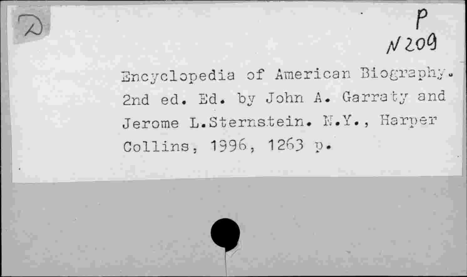 ﻿Encyclopedia of American Biogi’aphy« 2nd ed. Ed. by John A. Garraty and Jerome L.Sterns.tein. N.Y., Harper Collins, 1996, 1263 p.